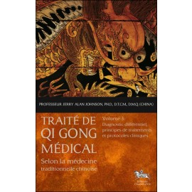 Traité de Qi Gong médical - Volume 3 - Diagnostic différentiel, principes de traitements et protocoles cliniques