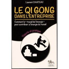 Le Qi Gong dans l'entreprise - Théorie et pratique.