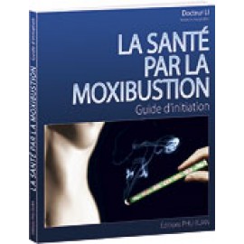 La santé par la moxibustion - Guide d'initiation