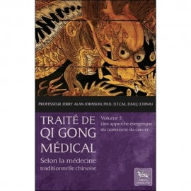 Traité de Qi Gong médical - Volume 5 : Une approche énergétique du traitement du cancer